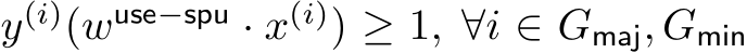  y(i)(wuse−spu · x(i)) ≥ 1, ∀i ∈ Gmaj, Gmin