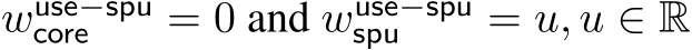 wuse−spucore = 0 and wuse−spuspu = u, u ∈ R