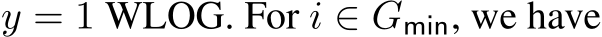  y = 1 WLOG. For i ∈ Gmin, we have