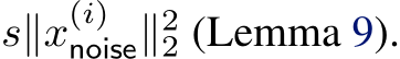  s∥x(i)noise∥22 (Lemma 9).