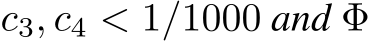  c3, c4 < 1/1000 and Φ