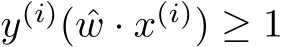  y(i)( ˆw · x(i)) ≥ 1