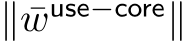  ∥ ¯wuse−core∥