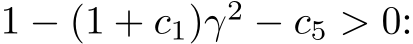  1 − (1 + c1)γ2 − c5 > 0: