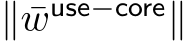  ∥ ¯wuse−core∥