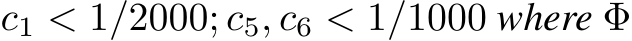  c1 < 1/2000; c5, c6 < 1/1000 where Φ