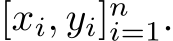  [xi, yi]ni=1.