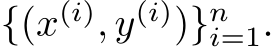  {(x(i), y(i))}ni=1.