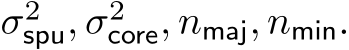  σ2spu, σ2core, nmaj, nmin.