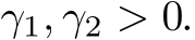  γ1, γ2 > 0.