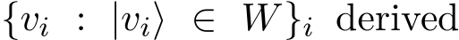  {vi : |vi⟩ ∈ W}i derived