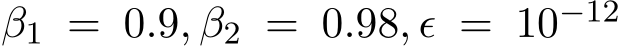  β1 = 0.9, β2 = 0.98, ϵ = 10−12