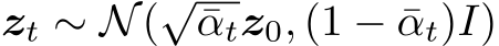  zt ∼ N(√¯αtz0, (1 − ¯αt)I)