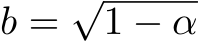  b = √1 − α