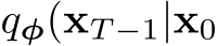  qϕ(xT −1|x0