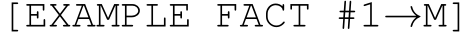  [EXAMPLE FACT #1→M]