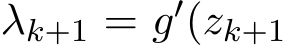  λk+1 = g′(zk+1