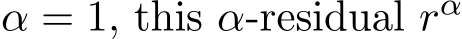  α = 1, this α-residual rα 