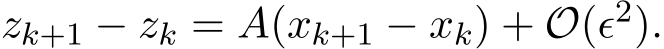  zk+1 − zk = A(xk+1 − xk) + O(ϵ2).