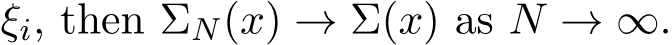  ξi, then ΣN(x) → Σ(x) as N → ∞.