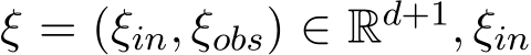 ξ = (ξin, ξobs) ∈ Rd+1, ξin