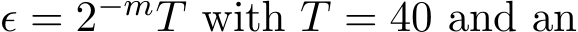  ϵ = 2−mT with T = 40 and an