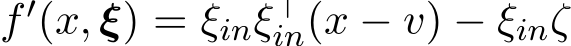  f′(x, ξ) = ξinξ⊤in(x − v) − ξinζ