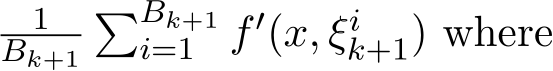 1Bk+1�Bk+1i=1 f′(x, ξik+1) where