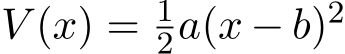  V (x) = 12a(x − b)2