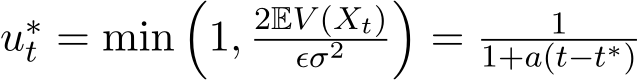 u∗t = min�1, 2EV (Xt)ϵσ2 �= 11+a(t−t∗)