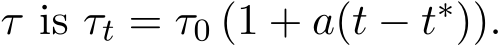  τ is τt = τ0 (1 + a(t − t∗)).