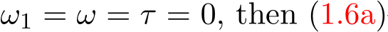  ω1 = ω = τ = 0, then (1.6a)