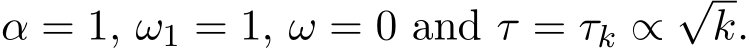  α = 1, ω1 = 1, ω = 0 and τ = τk ∝√k.