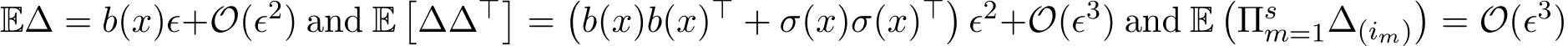 E∆ = b(x)ϵ+O(ϵ2) and E�∆∆⊤�=�b(x)b(x)⊤ + σ(x)σ(x)⊤�ϵ2+O(ϵ3) and E�Πsm=1∆(im)�= O(ϵ3)