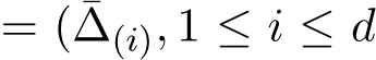 = ( ¯∆(i), 1 ≤ i ≤ d