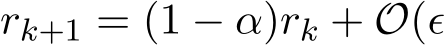  rk+1 = (1 − α)rk + O(ϵ