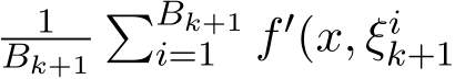 1Bk+1�Bk+1i=1 f′(x, ξik+1