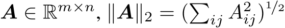 A ∈ Rm×n, ∥A∥2 = (�ij A2ij)1/2