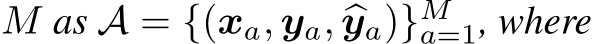  M as A = {(xa, ya, �ya)}Ma=1, where