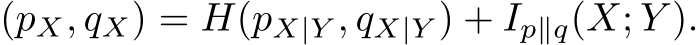 (pX, qX) = H(pX|Y , qX|Y ) + Ip∥q(X; Y ).