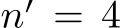  n′ = 4