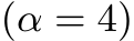  (α = 4)