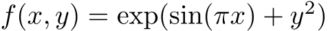  f(x, y) = exp(sin(πx) + y2)