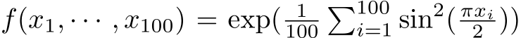  f(x1, · · · , x100) = exp( 1100�100i=1 sin2( πxi2 ))
