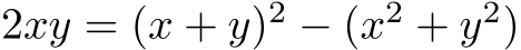  2xy = (x + y)2 − (x2 + y2)