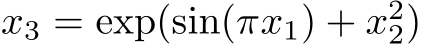  x3 = exp(sin(πx1) + x22)