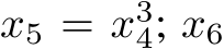  x5 = x34; x6