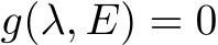  g(λ, E) = 0