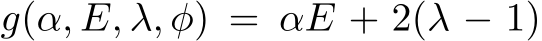  g(α, E, λ, ϕ) = αE + 2(λ − 1)