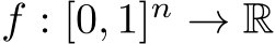  f : [0, 1]n → R